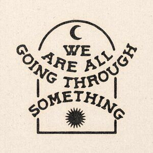 "We're All Going Through Something" Print